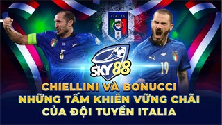 CHIELLINI và BONUCCI NHỮNG TẤM KHIÊN VỮNG CHÃI CỦA ĐỘI TUYỂN ITALIA