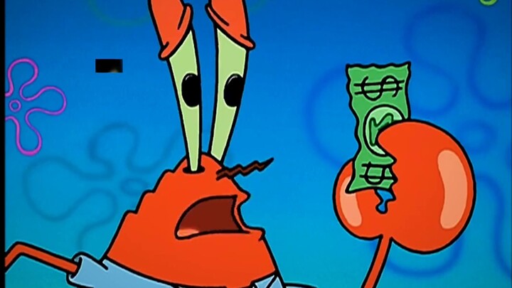 Mr. Krabs is so persistent that he is willing to melt wax for a dollar