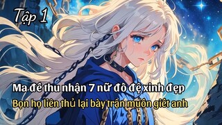 Có 7 Nữ Đế Đồ Đệ Xinh Đẹp Nghĩ Sư Tôn Là Đại Ma Đầu Sau Khi Xem Ký Ức Của Anh Thì Liền Quay Xe Tập 1