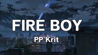 Fire Boy - PP Krit [เนื้อเพลง]🎧