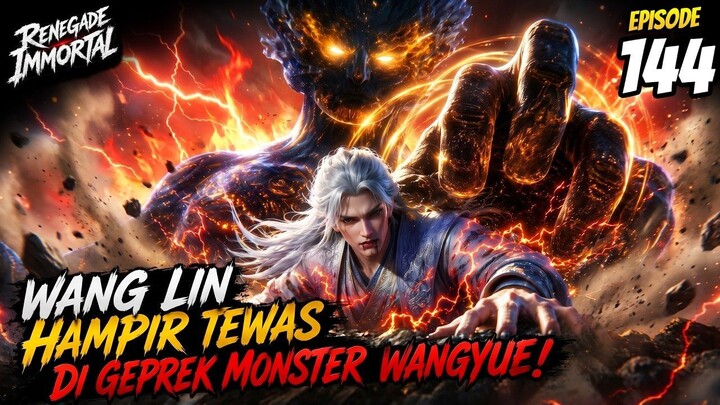 RENAGADE IMMORTAL EPISODE 144  Wang Lin Hampir Tewas Digeprek Monster Wangyue