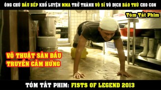 [Review Phim] Ông Chú Đầu Bếp Khổ Luyện MMA Trở Thành Võ Sĩ Vô Địch Để Báo Thù | Fists Of Legend