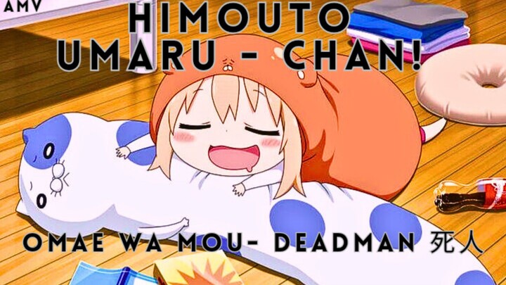 Omae Wa Mou (  deadman 死人)   [Himouto Umaru Chan - AMV]