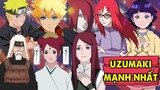 Uzumaki Mạnh Nhất | Xếp Hạng Sức Mạnh Của Gia Tộc "Sống Dai Hơn Gián"