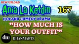 ILOCANO COMEDY DRAMA | HOW MUCH IS YOUR OUTFIT | ANIA LA KETDIN 167 | NEW UPLOAD