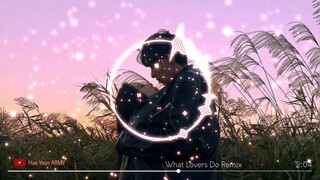 What Lovers Do - Maroon 5 & DJ 抖音版 Nhạc Hot TikTok