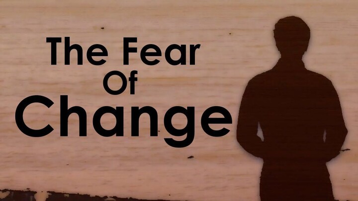 Why We Are All Afraid Of Change - Overcoming Fear & Resistance