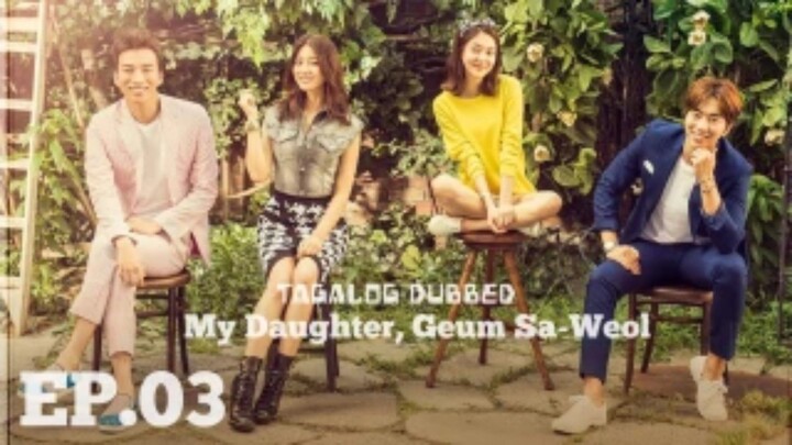 MY DAUGHTER GEUM SA WEOL EPISODE 3 TAGALOG DUBBED