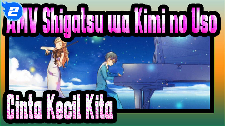 [AMV Shigatsu wa Kimi no Uso] Lagu Cinta Kecil Kita_2