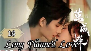 16  蓄谋已久的爱情 Xùmóu yǐ jiǔ de àiqíng [Long Enduring Affection]... 🇨🇳