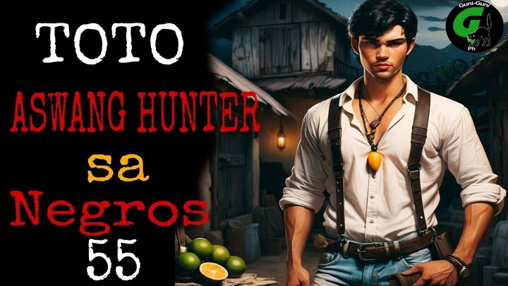 TOTO ASWANG HUNTER SA NEGROS 55 | Aswang Story Tagalog | Horror Narration Tagalog