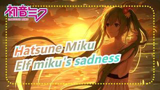 Hatsune Miku|[Silky Vedio]Elf miku's sadness_ Undefined