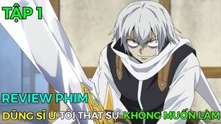 Tóm Tắt Anime | Dũng Sĩ Ư, Tôi Thật Sự Không Muốn Làm Tập1 || Review Phim Anime