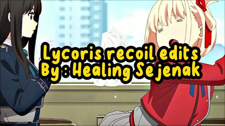 KEREN !!! Lycoris recoil edits