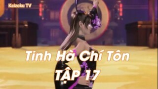 Tinh Hà Chí Tôn Tập 17