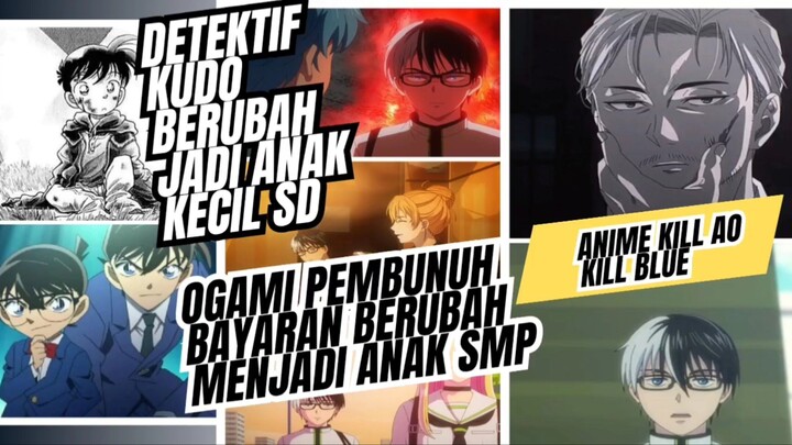 Anime Kill Ao kill blue, detektif Conan mengecil biasa, pembunuh bayaran jadi mengecil baru aneh