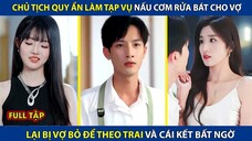 Chủ Tịch Quy Ẩn Giấu Danh Tính, Nấu Cơm Rửa Bát Cho Vợ Nhưng Bị Cắm Sừng! Cái Kết Đau Thấu Tim!