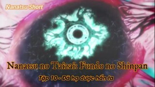 Nanatsu no Taizai: Fundo no Shinpan Tập 10 - Đã hạ được hắn ta