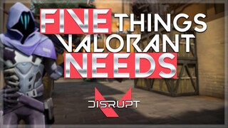 5 THINGS THAT VALORANT NEEDS | DISRUPT GAMING