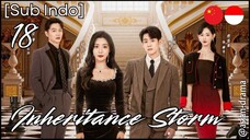 Inheritance Storm (2025) – Eps. 18 [Sub Indo]
