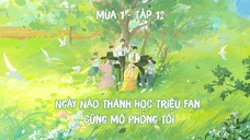 [Vietsub] Tập 12 - Ngày Nào Thánh Học Triệu Fan Cũng Mô Phỏng Tôi | KTT Đam Mỹ Vườn Trường - Mùa 1