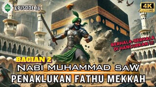 Epd 16 Kisah Nabi Muhammad SAW Penaklukan Fathu Mekkah 2