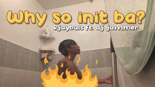 Why so init ba - Rjaybuls ft. Dj Jammer