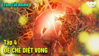 Tóm Tắt Anime  | Đế Chế Diệt Vong | Tập 4 | Review Anime | Goc Anime