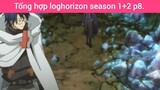 Tổng hợp loghorizon season 1+2 p8