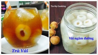 Cách làm TRÀ VẢI - VẢI NGÂM ĐƯỜNG phèn để được lâu| Tra My Cooking
