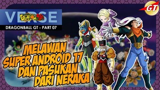 CERITA DRAGONBALL GT -  PART 07 - MELAWAN SUPER ANDROID 17 DAN PASUKAN DARI NERAKA