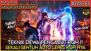 ANAK BUAH XU YANG SETARA DENGAN DEWA PENCABUT NYAWA !! - Alur Cerita Donghua #LQSWN PART 68