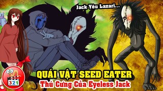 Giải Mã Quái Vật Seed Eater: Thú Cưng Của Eyeless Jack - Pet Creepypasta - Người Chim BirdMan