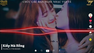 Kiếp Má Hồng - TLong x TTM Remix | EDM TikTok Hay 2022 ♫ BXH Nhạc Trẻ Remix Hay Nhất