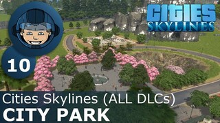 CITY PARK: Cities Skylines (All DLCs) - Ep. 10 - Building a Beautiful City