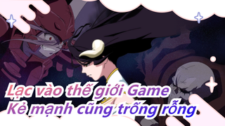 [Lạc vào thế giới Game/Hoành tráng/Hiệu đính] Kẻ mạnh đôi lúc cũng trống rỗng