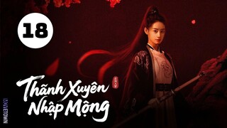 Tập 18 - END| Thanh Xuyên Nhập Mộng - Qingchuan's Veil of Vengeance (Hiểu Đình, Lịch Kiệt...)
