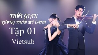 Thời Gian Lương Thần Mỹ Cảnh - Tập 01 | Vietsub