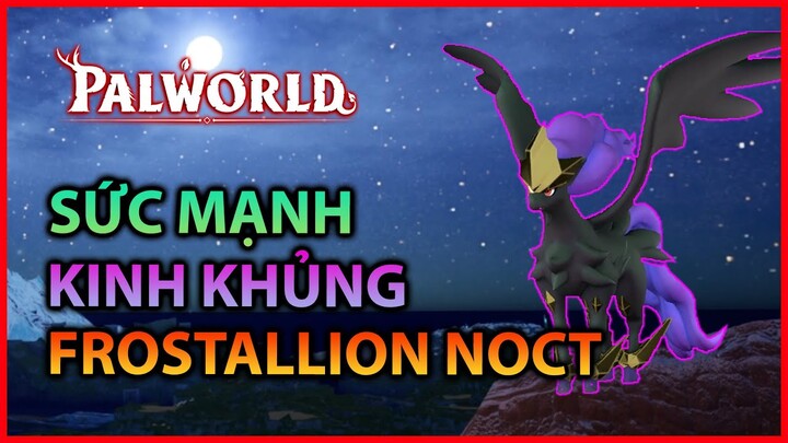 [Cẩm nang PalWorld] Sức Mạnh Kinh Khủng từ Frostallion Noct