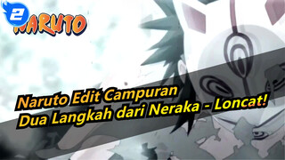 [Naruto|Keren|Edit Campuran]Dua Langkah dari Neraka - Loncat!_2