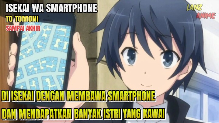 ALUR CERITA ANIME - ISEKAI WA SMARTPHONE TO TOMONI - SAMPAI AKHIR