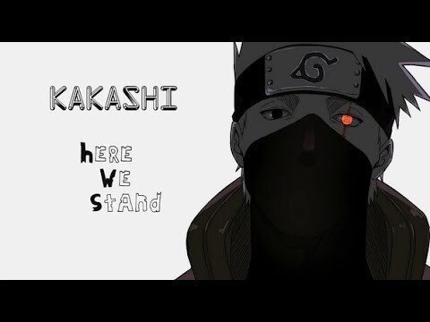 Kakashi Hatake  「AMV」- Here We Stand