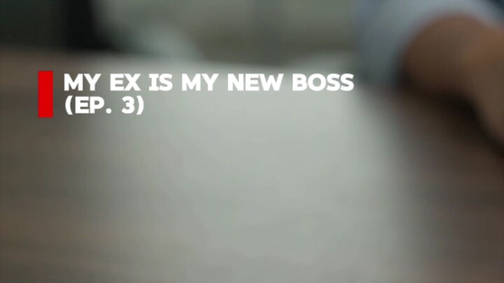 MY EX IS MY NEW BOSS (EP. 3)