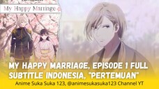 My Happy Marriage, Ep 1 Full, Sub Indonesia "Pertemuan" #anime #myhappymarriage #like
