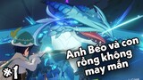 (Genshin Impact CBT 2 #1) Anh Béo và con rồng không may mắn