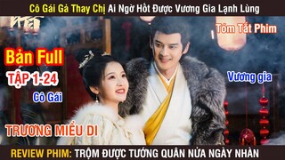 Review Phim: Cô Gái Gả Thay Ai Ngờ Hốt Được Vương Gia Lạnh Lùng | Full 1-24 | Trương Miểu Di |