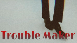 【肖战个人向踩点（主小室+舞台向）】—《Trouble Maker》