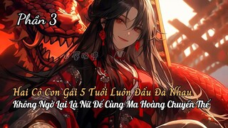 Xuyên Không Ẩn Cư Nuôi Hai Con Gái Lại Là Nữ Đế Và Ma Tôn Tiên Giới Chuyển Thế Thành P3