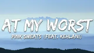 Pink Sweat$ - At My Worst (Lyrics) ft. Kehlani