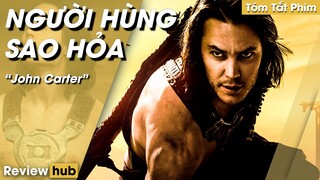 Review Hub: Phim Hành Động, Tóm Tắt Phim Người Hùng Sao Hỏa John Carter, Một Mình Chấp Cả Sao Hỏa